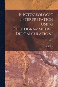 bokomslag Photogeologic Interpretation Using Photogrammetric Dip Calculations; No.15