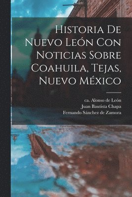Alonso de Ca León, Juan Bautista  or Chapa, Fernando Fl Sánchez de Zamora - Historia De Nuevo León Con Noticias Sobre Coahuila, Tejas, Nuevo México, Häftad