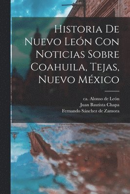 Historia De Nuevo Len Con Noticias Sobre Coahuila, Tejas, Nuevo Mxico 1