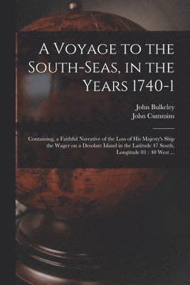 A Voyage to the South-Seas, in the Years 1740-1 1