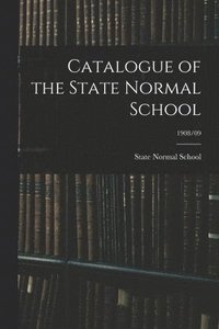 bokomslag Catalogue of the State Normal School; 1908/09