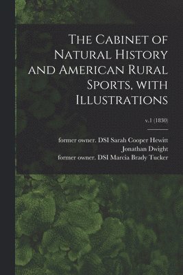 bokomslag Cabinet of Natural History and American Rural Sports, With Illustrations; v.1 (1830)