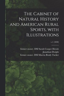 bokomslag The Cabinet of Natural History and American Rural Sports, With Illustrations; v.1 (1830)