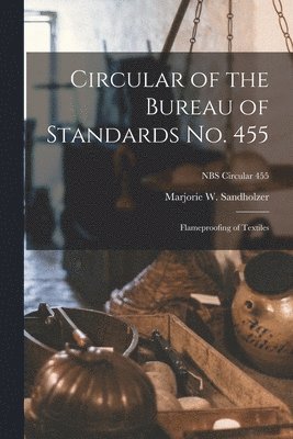 bokomslag Circular of the Bureau of Standards No. 455: Flameproofing of Textiles; NBS Circular 455