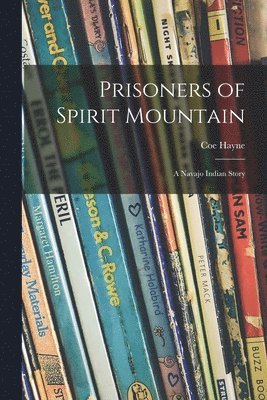 bokomslag Prisoners of Spirit Mountain: a Navajo Indian Story