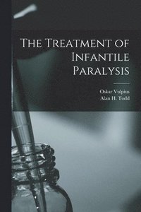 bokomslag The Treatment of Infantile Paralysis [microform]