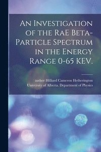 bokomslag An Investigation of the RaE Beta-particle Spectrum in the Energy Range 0-65 KEV.