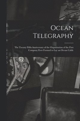 Ocean Telegraphy [microform] 1