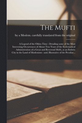 bokomslag The Mufti [microform]