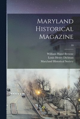 William Hand 1828-1912 Browne, Louis Henry 1864-1959 Dielman, Maryland Historical Society - Maryland Historical Magazine; 10, Häftad