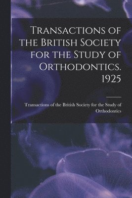 bokomslag Transactions of the British Society for the Study of Orthodontics. 1925