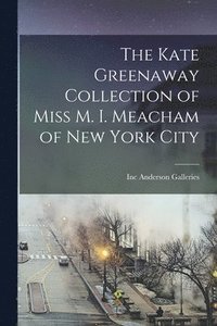 bokomslag The Kate Greenaway Collection of Miss M. I. Meacham of New York City