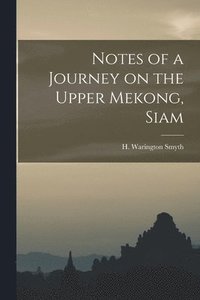 bokomslag Notes of a Journey on the Upper Mekong, Siam