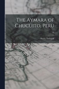 bokomslag The Aymara of Chucuito, Peru; 44