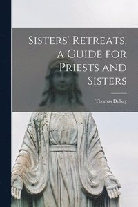 bokomslag Sisters' Retreats, a Guide for Priests and Sisters