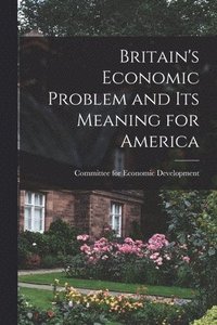 bokomslag Britain's Economic Problem and Its Meaning for America