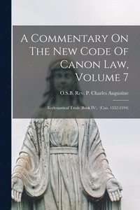 bokomslag Commentary On The New Code Of Canon Law, Volume 7