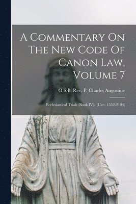 bokomslag Commentary On The New Code Of Canon Law, Volume 7