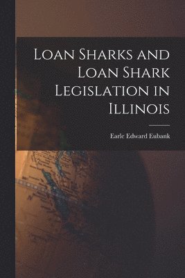 bokomslag Loan Sharks and Loan Shark Legislation in Illinois