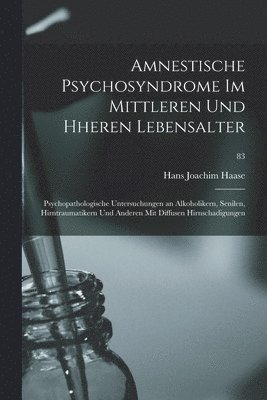 bokomslag Amnestische Psychosyndrome Im Mittleren Und Hheren Lebensalter; Psychopathologische Untersuchungen an Alkoholikern, Senilen, Hirntraumatikern Und Ande