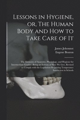 Lessons in Hygiene, or, The Human Body and How to Take Care of It 1