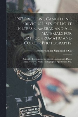 1907 Price List, Cancelling Previous Lists, of Light Filters, Cameras, and All Materials for Orthochromatic and Colour Photography 1