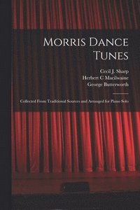 bokomslag Morris Dance Tunes; Collected From Traditional Sources and Arranged for Piano Solo