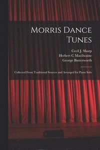 bokomslag Morris Dance Tunes; Collected From Traditional Sources and Arranged for Piano Solo