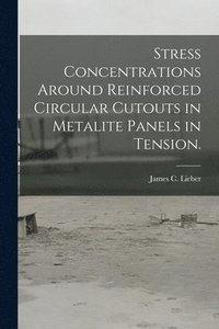 bokomslag Stress Concentrations Around Reinforced Circular Cutouts in Metalite Panels in Tension.