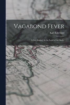 bokomslag Vagabond Fever; a Gay Journey in the Land of the Andes