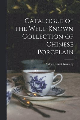 bokomslag Catalogue of the Well-known Collection of Chinese Porcelain