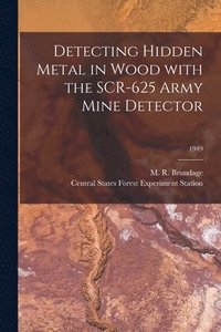 bokomslag Detecting Hidden Metal in Wood With the SCR-625 Army Mine Detector; 1949
