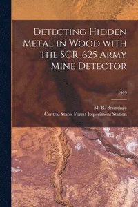 bokomslag Detecting Hidden Metal in Wood With the SCR-625 Army Mine Detector; 1949
