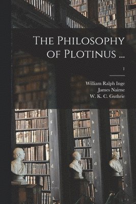 The Philosophy of Plotinus ...; 1 1