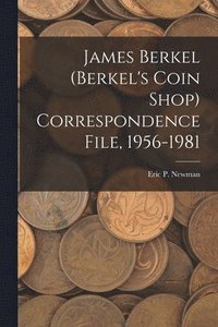 bokomslag James Berkel (Berkel's Coin Shop) Correspondence File, 1956-1981