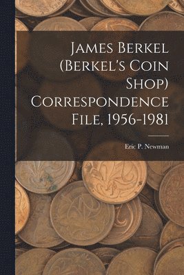 bokomslag James Berkel (Berkel's Coin Shop) Correspondence File, 1956-1981