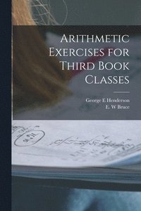bokomslag Arithmetic Exercises for Third Book Classes [microform]