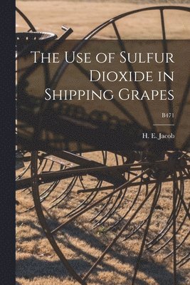 The Use of Sulfur Dioxide in Shipping Grapes; B471 1