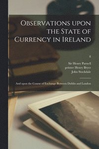 bokomslag Observations Upon the State of Currency in Ireland