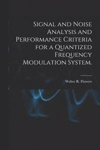 bokomslag Signal and Noise Analysis and Performance Criteria for a Quantized Frequency Modulation System.