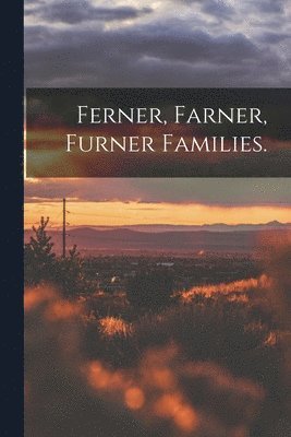 Ferner, Farner, Furner Families. 1