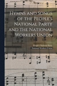 bokomslag Hymns and Songs of the People's National Party and the National Workers Union