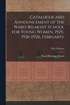 bokomslag Catalogue and Announcement of the Ward-Belmont School for Young Women, 1925-1926 (1926, February).; 1926, February