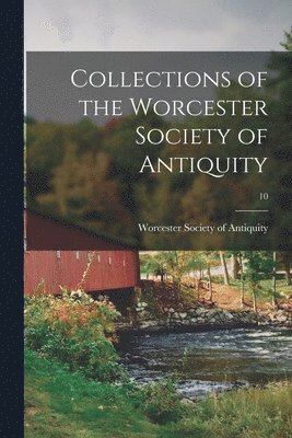 bokomslag Collections of the Worcester Society of Antiquity; 10