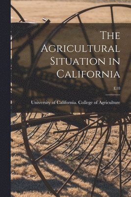 bokomslag The Agricultural Situation in California; E18