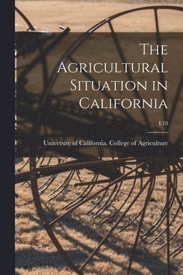 The Agricultural Situation in California; E18 1