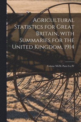 bokomslag Agricultural Statistics for Great Britain, With Summaries for the United Kingdom, 1914