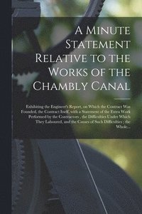 bokomslag A Minute Statement Relative to the Works of the Chambly Canal [microform]