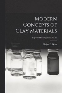 bokomslag Modern Concepts of Clay Materials; Report of Investigations No. 80