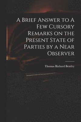 bokomslag Brief Answer to A Few Cursory Remarks on the Present State of Parties by a Near Observer